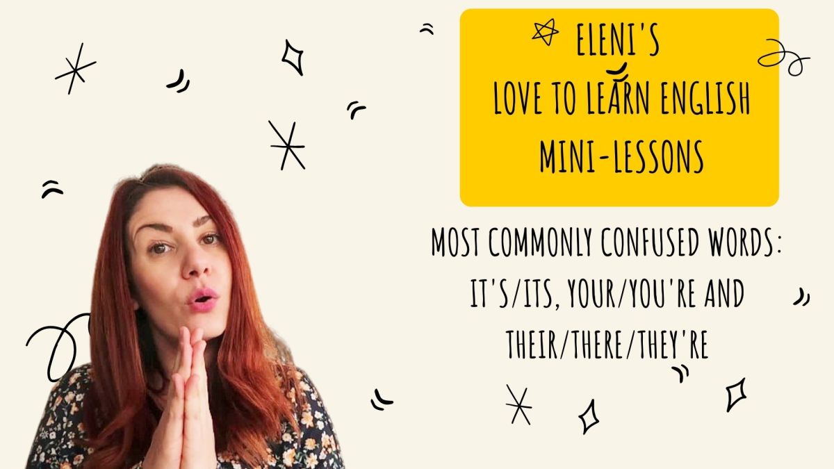Most Commonly Confused Words: it’s/its, your/you’re, their/they’re/there  – Eleni’s Love to Learn English mini-lessons